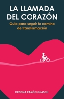 La llamada del corazón: Guía para seguir tu camino de transformación (Spanish Edition) 840921587X Book Cover