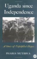 Uganda Since Independence: A Story of Unfulfilled Hopes 0865433577 Book Cover