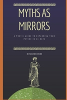Myth as mirror: A poetic guide to exploring your psyche in 21 days B0FMQCR627 Book Cover