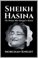SHEIKH HASINA: The Woman Who Changed A Nation B0CPBWJ957 Book Cover