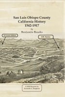 San Luis Obispo County California History— 1542-1917 by Benjamin Brooks B08GLP3Z7T Book Cover