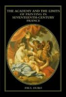 The Academy and the Limits of Painting in Seventeenth-Century France (Cambridge Studies in New Art History & Criticism) 0521495016 Book Cover
