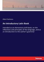 An Introductory Latin Book Intended as an Elementary Drill-Book 1145120725 Book Cover