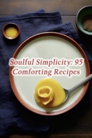 Soulful Simplicity: 95 Comforting Recipes B0CPKZYP65 Book Cover