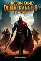 Kingdom Come: Deliverance II SPIELANLEITUNG: Meistere die Kunst des Überlebens, des Kampfes und der Strategie in der brutalen mittelalterlichen Welt Böhmens (German Edition) B0DX14PNN3 Book Cover