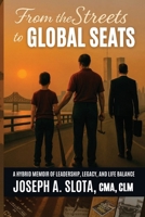 From The Streets To Global Seats: From the Streets to Global Seats: Two Books in One - Legacy and Leadership Blueprint (The Joe Slota Experience) B0FN5PZV3J Book Cover