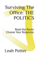 Surviving The Office: THE POLITICS: Read the Room. Choose Your Response. (The Survival Series) B0GNH7G481 Book Cover