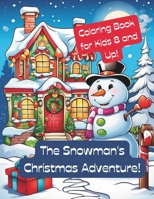 The Snowman's Christmas Adventure: A magical coloring book for kids ages 8 and up, featuring 65 intricate and whimsical designs! B0CM1DR9S7 Book Cover