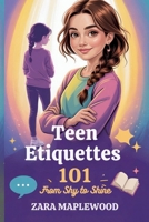Teen Etiquette 101: From Shy to Shine B0F8N9KN2S Book Cover