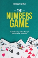 The Numbers Game: Understanding Poker Through Mathematical Strategies B0CQLTV3CY Book Cover
