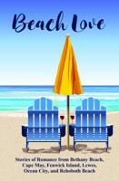 Beach Love: Stories of Romance from Bethany Beach, Cape May, Fenwick Island, Lewes, Ocean City, and Rehoboth Beach 099680529X Book Cover