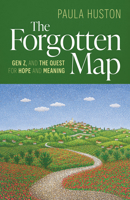 The Forgotten Map: Gen Z, and the Quest for Hope and Meaning B0H47ZCR1M Book Cover