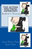 The Autism Spectrum: Asperger's: Ayden's Story 1532753292 Book Cover