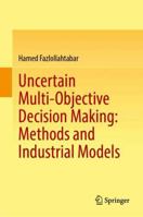 Uncertain Multi-Objective Decision Making: Methods and Industrial Models 9819560349 Book Cover