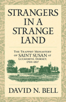 Strangers in a Strange Land: The Trappist Monastery of Saint Susan at Lulworth, Dorset, 1794–1817 (Cistercian Studies Series) 0879072202 Book Cover