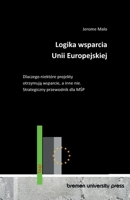 Logika wsparcia Unii Europejskiej: Dlaczego niektóre projekty otrzymuja wsparcie, a inne nie. Strategiczny przewodnik dla MSP (Polish Edition) 3691736653 Book Cover