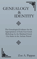 Genealogy and Identity: The Genealogical Evidence for the Appropriation of Early East Greek Mythology by the Mainland Greek City-States in the Archaic Period 1733950141 Book Cover