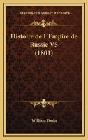 Histoire De L'Empire De Russie V5 (1801) 1167670302 Book Cover