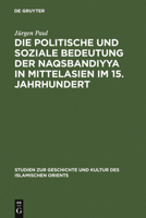 Die politische und soziale Bedeutung der Naqsbandiyya in Mittelasien im 15. Jahrhundert 3110127202 Book Cover