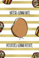 Haters Gonna Hate Potatoes Gonna Potate: All Purpose 6x9 Blank Lined Notebook Journal Way Better Than A Card Trendy Unique Gift White And Gold Fries Potato 1706507070 Book Cover