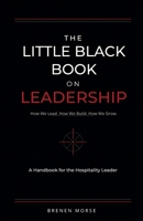 THE LITTLE BLACK BOOK ON LEADERSHIP:: How We Lead. How We Build. How We Grow. B0H6T7VDJD Book Cover