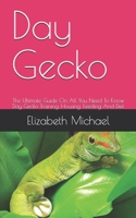 Day Gecko: The Ultimate Guide On All You Need To Know Day Gecko Training, Housing, Feeding And Diet B08GFVLG8D Book Cover