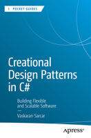 Creational Design Patterns in C#: Building Flexible and Scalable Software (Apress Pocket Guides) B0F4BZ6QPN Book Cover