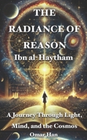 The Radiance of Reason: A Journey Through Light, Mind, and the Cosmos B0F1M19FGN Book Cover