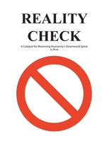 Reality Check: A Catalyst for Reversing Humanity's Downward Spiral 1951530454 Book Cover