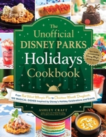 The Unofficial Disney Parks Holidays Cookbook: From Red Velvet Whoopie Pies to Christmas Wreath Doughnuts, 100 Magical Dishes Inspired by Disney's ... and Events (Unofficial Cookbook Gift Series) 1507220332 Book Cover