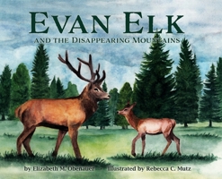 Evan Elk and the Disappearing Mountains 1632216205 Book Cover