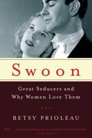 Swoon: Great Seducers and Why Women Love Them 0393068374 Book Cover