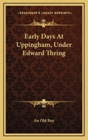 Early Days At Uppingham, Under Edward Thring 1163261793 Book Cover