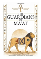 The Guardians of Ma'at: Hatshepsut and Thutmose III on the Path of Initiation to the Divine Order 3696713155 Book Cover