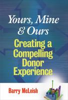 Yours, Mine, and Ours: Creating a Compelling Donor Experience 047012640X Book Cover