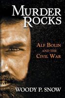 Murder Rocks: Alf Bolin and the Civil War 1683131932 Book Cover