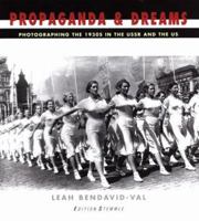 Propaganda and Dreams: Photographing the 1930s in the USSR and the US 3908161800 Book Cover