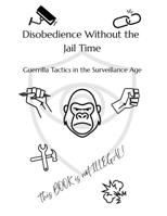 Disobedience Without the Jail Time: Guerrilla Tactics for the Surveillance Age B0FR9RP9DB Book Cover