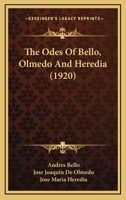 The Odes of Bello, Olmedo and Heredia; With an Introduction 1166446573 Book Cover