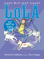 Last-But-Not-Least Lola and a Knot the Size of Texas 1629793248 Book Cover