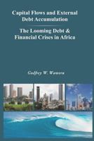 Capital Flows and External Debt Accumulation - The Looming Debt & Financial Crises in Africa 9966825207 Book Cover