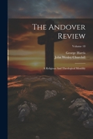 The Andover Review: A Religious And Theological Monthly; Volume 10 1022332341 Book Cover