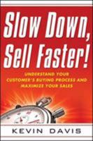 Slow Down, Sell Faster!: Understand Your Customer's Buying Process and Maximize Your Sales 0814416853 Book Cover