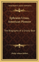 Ephraim Ursus, American Pioneer: The Biography of a Grizzly Bear 1432570382 Book Cover