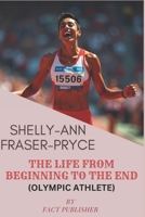 SHELLY-ANN FRASER-PRYCE THE LIFE FROM BEGINNING TO THE END B0DQYR37HM Book Cover