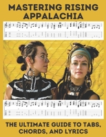 Mastering Rising Appalachia: The Ultimate Guide to Tabs, Chords, and Lyrics B0C51RLP1C Book Cover