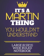 It's A Martin Thing You Wouldn't Understand Large (8.5x11) Wide Ruled Notebook: Show you care with our personalised family member books, a perfect way to show off your surname! Unisex books are ideal  1674337272 Book Cover