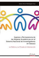 Ingreso y Permanencia de las Mujeres Académicas en el Sistema Nacional de Investigadores en Oaxaca: Lo Público y Lo Privado en Intersección (Spanish Edition) 999931905X Book Cover