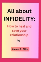 All about INFIDELITY: How to Heal and save your Relationship B0CDK1SY2J Book Cover
