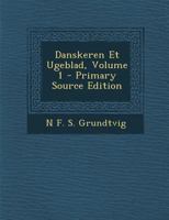 Danskeren Et Ugeblad, Volume 1 1289937125 Book Cover